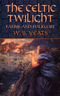 The Celtic Twilight: Faerie and Folklore - Paperback
