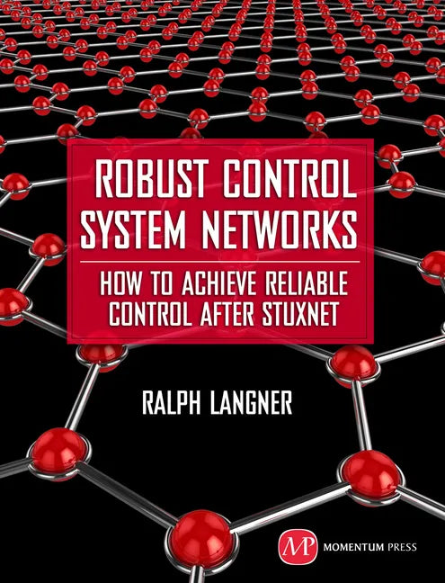 Robust Control System Networks: How to Achieve Reliable Control After Stuxnet - Hardcover