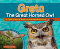 Greta the Great Horned Owl: A True Story of Rescue and Rehabilitation - Hardcover