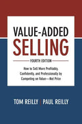 Value-Added Selling: How to Sell More Profitably, Confidently, and Professionally by Competing on Value--Not Price - Hardcover