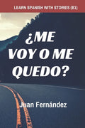 Learn Spanish with Stories (B1): ¿Me voy o me quedo? - Spanish Intermediate - Paperback