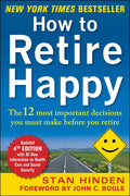 How to Retire Happy, Fourth Edition: The 12 Most Important Decisions You Must Make Before You Retire - Paperback