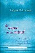 The Wave in the Mind: Talks and Essays on the Writer, the Reader, and the Imagination - Paperback