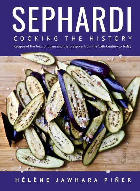Sephardi: Cooking the History. Recipes of the Jews of Spain and the Diaspora, from the 13th Century to Today - Hardcover