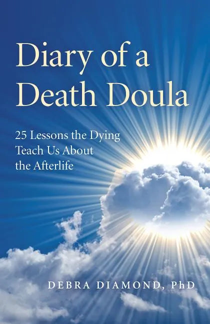 Diary of a Death Doula: 25 Lessons the Dying Teach Us about the Afterlife - Paperback