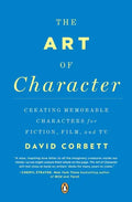 The Art of Character: Creating Memorable Characters for Fiction, Film, and TV - Paperback