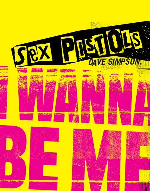 Sex Pistols: I Wanna Be Me - Hardcover