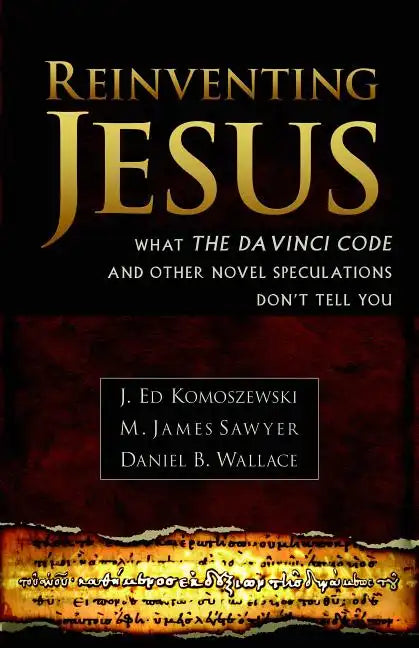 Reinventing Jesus: How Contemporary Skeptics Miss the Real Jesus and Mislead Popular Culture - Paperback