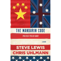 The Mandarin Code: Negotiating Chinese Ambitions and American Loyalties Turns Deadly for Some - Paperback