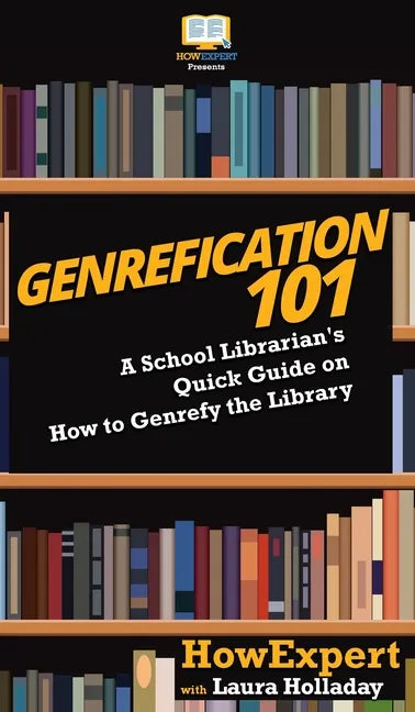 Genrefication 101: A School Librarian's Quick Guide on How to Genrefy the Library - Hardcover