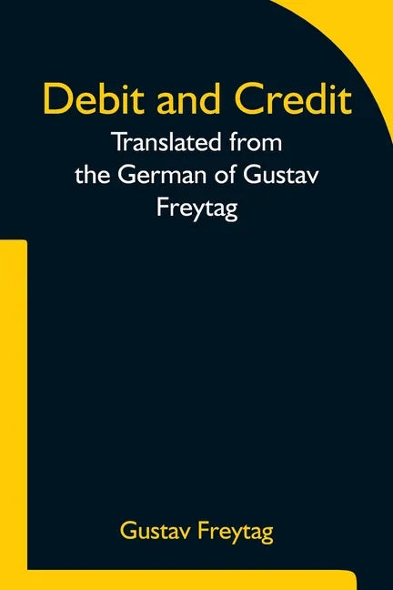Debit and Credit Translated from the German of Gustav Freytag - Paperback
