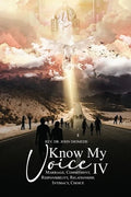Know My Voice IV: Marriage, Commitment, Responsibility, Relationship, Intimacy, Choice - Paperback