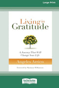 Living in Gratitude: A Journey That Will Change Your Life (16pt Large Print Edition) - Paperback