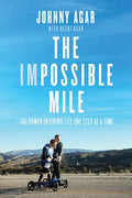 The Impossible Mile: The Power in Living Life One Step at a Time - Hardcover
