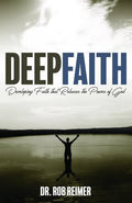 Deep Faith: Developing Faith That Releases the Power of God - Paperback