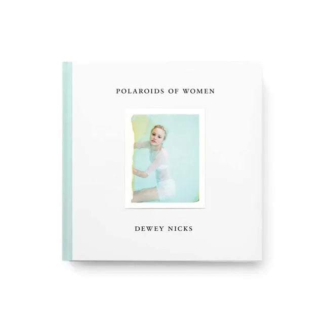 Dewey Nicks: Polaroids of Women - Hardcover