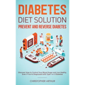 Diabetes Diet Solution: Prevent and Reverse Diabetes: Discover How to Control Your Blood Sugar and Live Heathy, Even if You're Diagnosed with - Hardcover