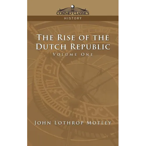 The Rise of the Dutch Republic - Volume 1 - Paperback