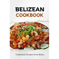 Belizean Cookbook: Traditional Recipes from Belize - Paperback