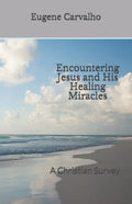 Encountering Jesus and His Healing Miracles: A Christian Survey - Paperback