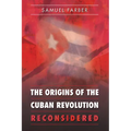 The Origins of the Cuban Revolution Reconsidered - Paperback