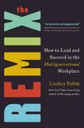 The Remix: How to Lead and Succeed in the Multigenerational Workplace - Hardcover