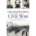 Grand Rapids and the Civil War - Hardcover
