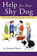 Help for Your Shy Dog: Turning Your Terrified Dog Into a Terrific Pet - Paperback