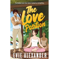 The Love Position: A Forbidden Love, Forced Proximity, Steamy Romantic Comedy - Paperback