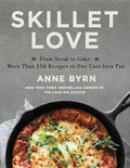 Skillet Love: From Steak to Cake: More Than 150 Recipes in One Cast-Iron Pan - Hardcover
