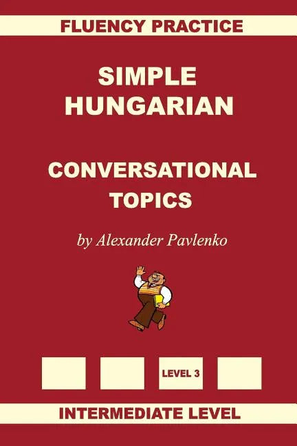 Simple Hungarian, Conversational Topics, Intermediate Level - Paperback