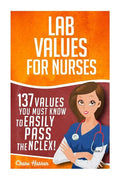 Lab Values: 137 Values You Must Know to Easily Pass the NCLEX! - Paperback