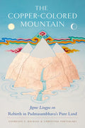 The Copper-Colored Mountain: Jigme Lingpa on Rebirth in Padmasambhava's Pure Land - Paperback