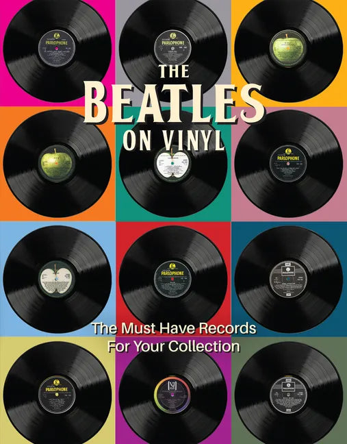 The Beatles on Vinyl: The Must Have Records for Your Collection - Hardcover