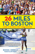26 Miles to Boston: A Guide to the World's Most Famous Marathon - Paperback