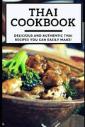 Thai Cookbook: Delicious and Authentic Thai Recipes You Can Easily Make! - Paperback