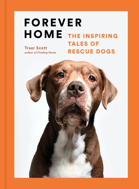 Forever Home: The Inspiring Tales of Rescue Dogs - Hardcover