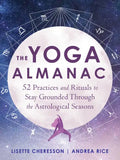 The Yoga Almanac: 52 Practices and Rituals to Stay Grounded Through the Astrological Seasons - Paperback