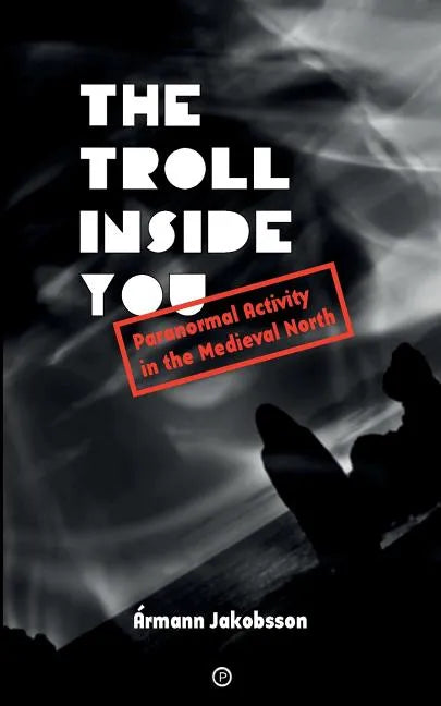 The Troll Inside You: Paranormal Activity in the Medieval North - Paperback