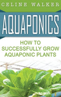 Aquaponics: How to Build Your Own Aquaponic System - Hardcover