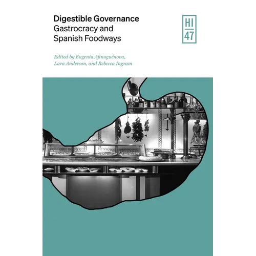 Digestible Governance: Gastrocracy and Spanish Foodways - Hardcover