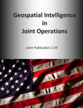 Geospatial Intelligence in Joint Operations: Joint Publication 2-03 - Paperback