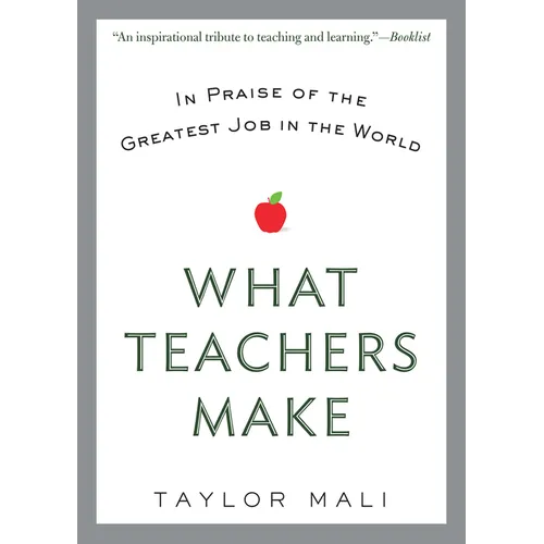 What Teachers Make: In Praise of the Greatest Job in the World - Paperback