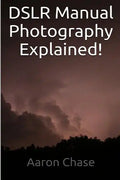 DSLR Manual Photography Explained! - How to Use Manual Mode... - Paperback