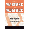 From Warfare to Welfare: Defense Intellectuals and Urban Problems in Cold War America - Paperback