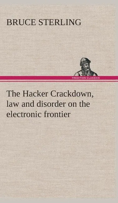 The Hacker Crackdown, law and disorder on the electronic frontier - Hardcover
