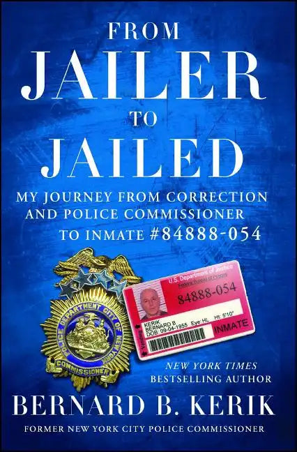 From Jailer to Jailed: My Journey from Correction and Police Commissioner to Inmate #84888-054 - Paperback