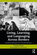 Living, Learning, and Languaging Across Borders: Students Between the US and Mexico - Paperback