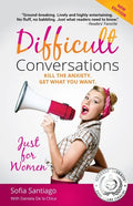 Difficult Conversations Just for Women: Kill the Anxiety. Get What You Want. - Paperback