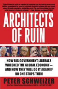 Architects of Ruin: How Big Government Liberals Wrecked the Global Economy--And How They Will Do It Again If No One Stops Them - Paperback